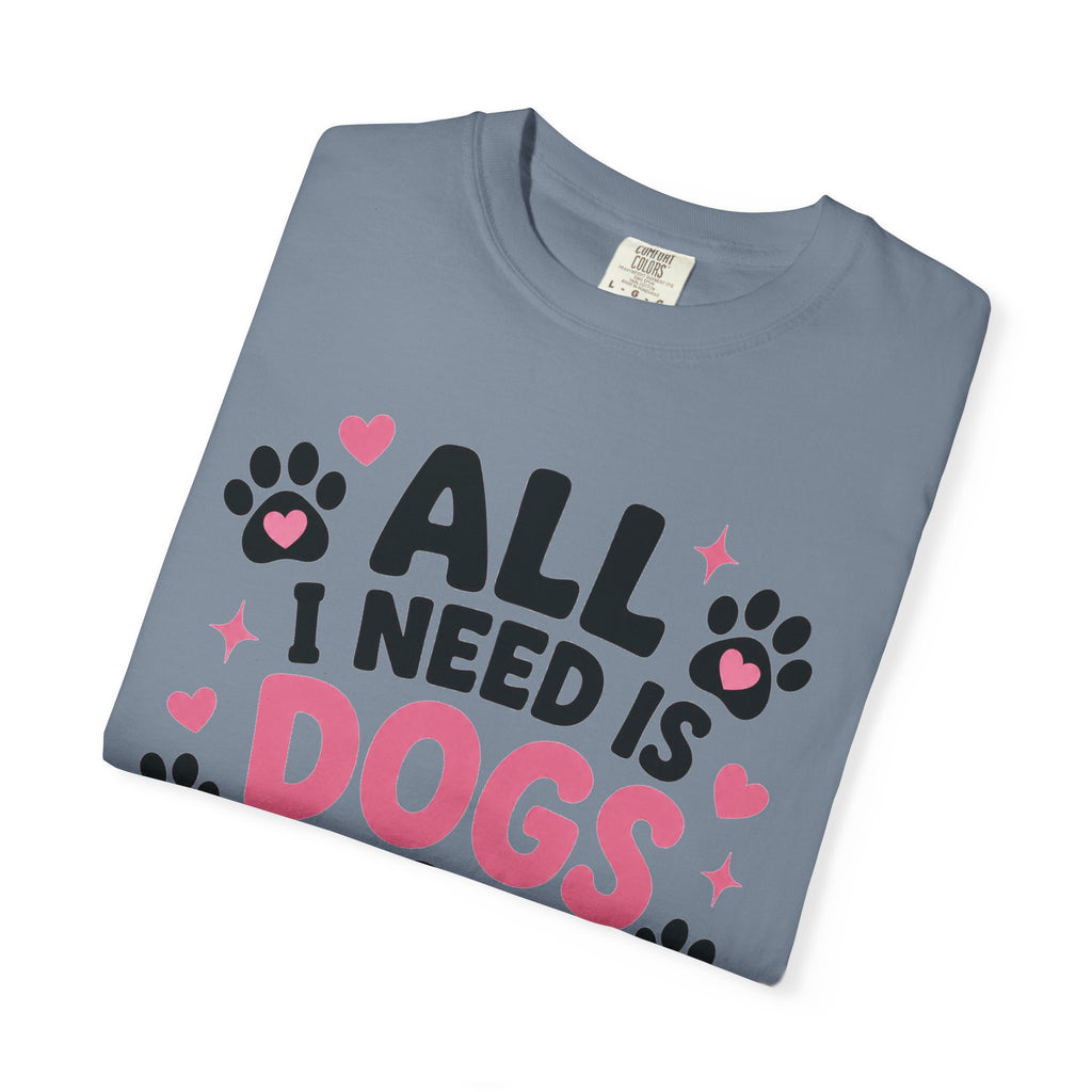 All I Need Is Dogs & Good Vibes Comfort Colors® 1717 T-Shirt | Cute Dog Lover Graphic Tee | Gift for Dog Mom | Unisex Garment-Dyed Shirt