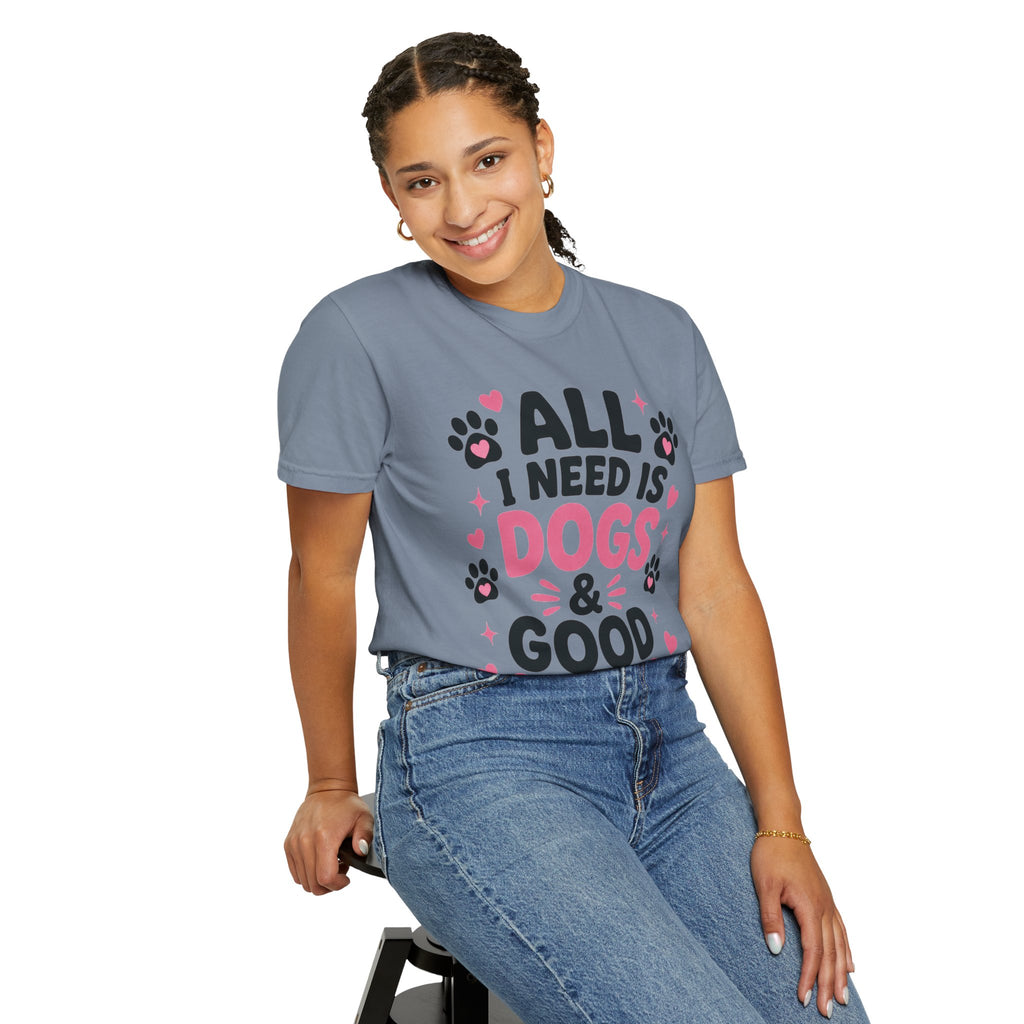 All I Need Is Dogs & Good Vibes Comfort Colors® 1717 T-Shirt | Cute Dog Lover Graphic Tee | Gift for Dog Mom | Unisex Garment-Dyed Shirt