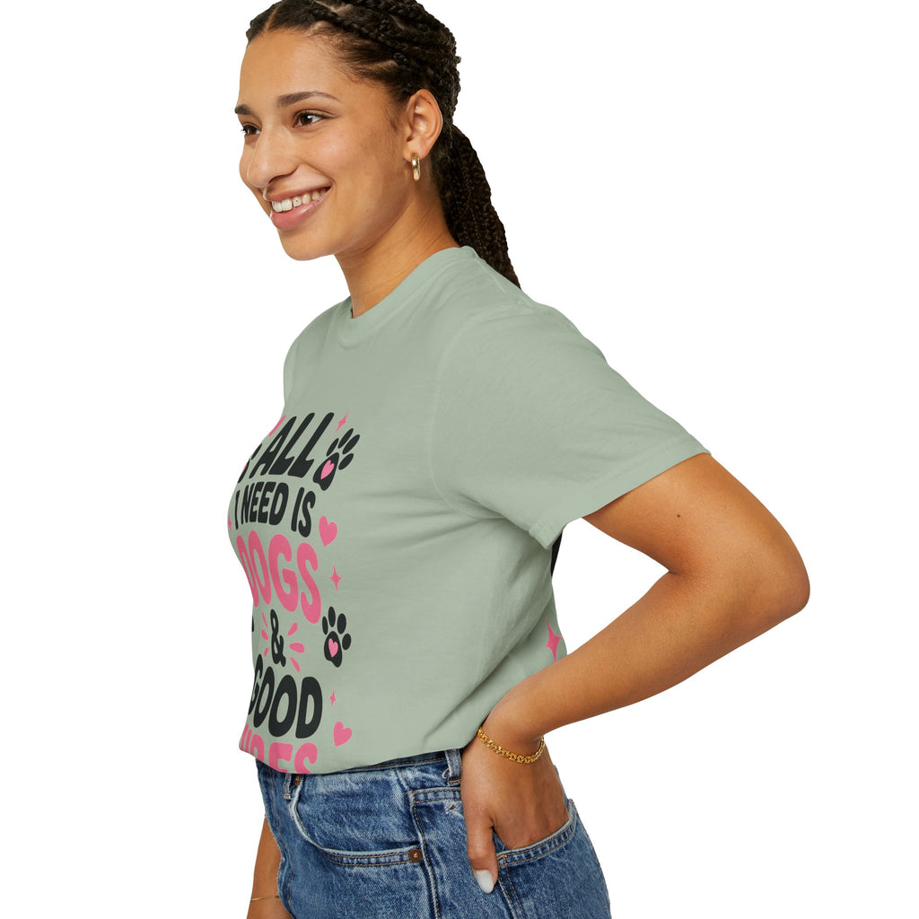 All I Need Is Dogs & Good Vibes Comfort Colors® 1717 T-Shirt | Cute Dog Lover Graphic Tee | Gift for Dog Mom | Unisex Garment-Dyed Shirt