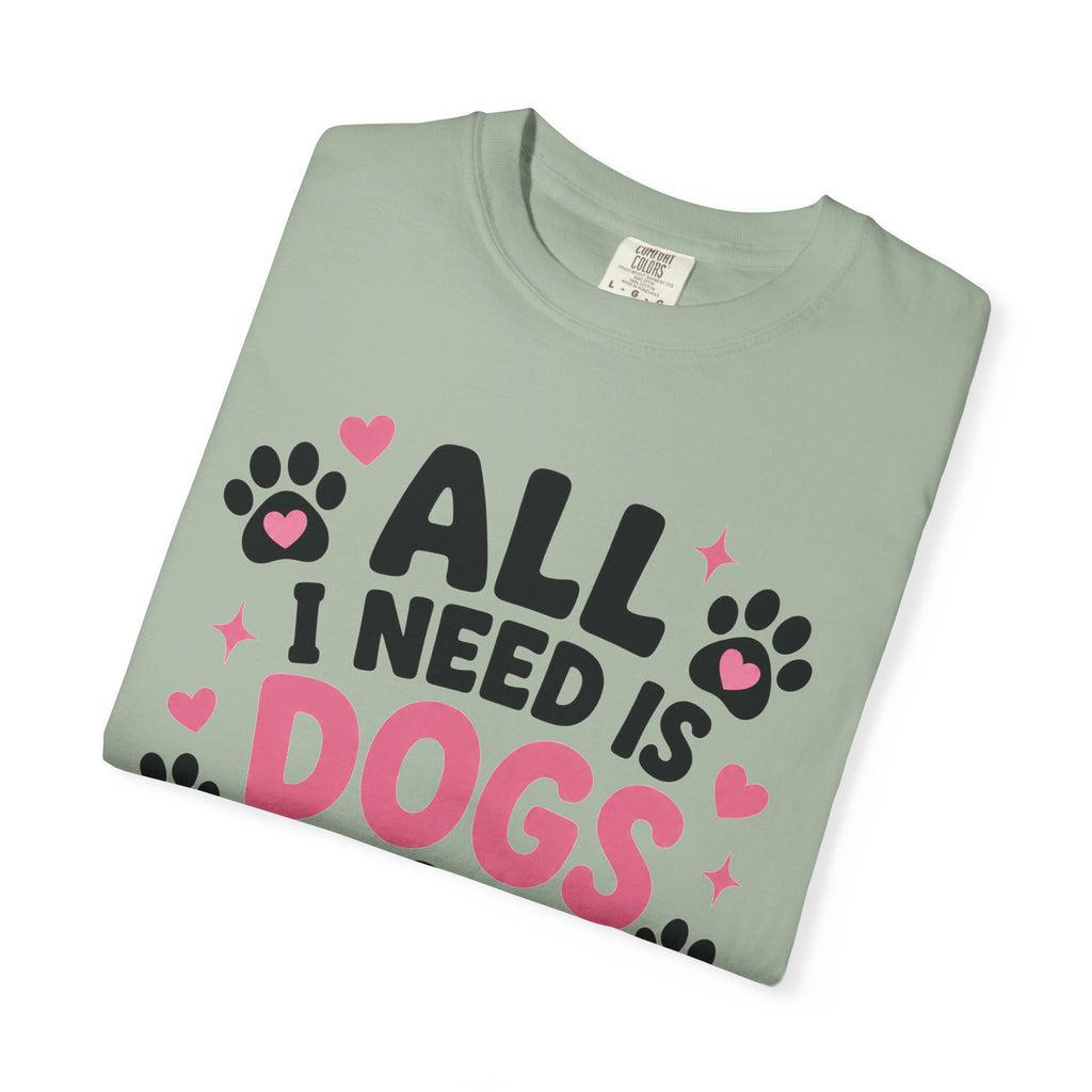 All I Need Is Dogs & Good Vibes Comfort Colors® 1717 T-Shirt | Cute Dog Lover Graphic Tee | Gift for Dog Mom | Unisex Garment-Dyed Shirt