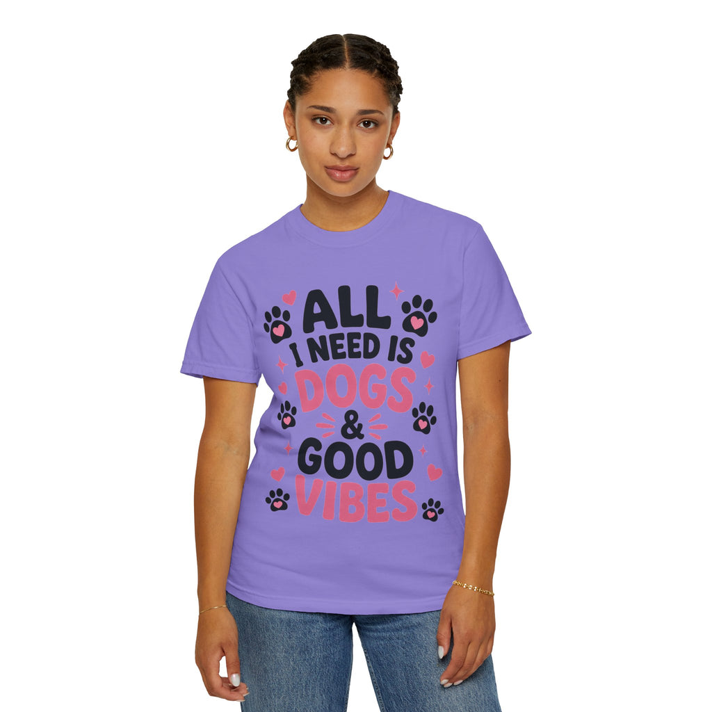 All I Need Is Dogs & Good Vibes Comfort Colors® 1717 T-Shirt | Cute Dog Lover Graphic Tee | Gift for Dog Mom | Unisex Garment-Dyed Shirt
