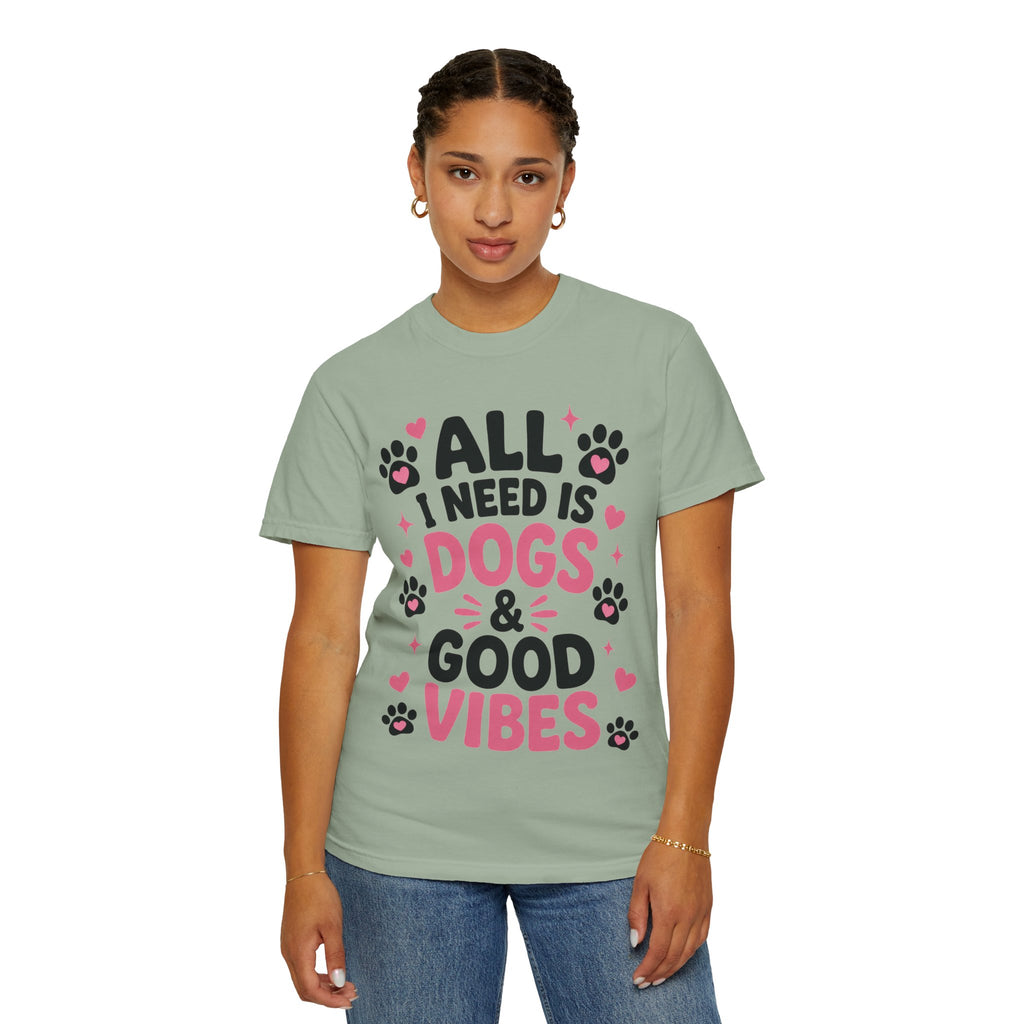 All I Need Is Dogs & Good Vibes Comfort Colors® 1717 T-Shirt | Cute Dog Lover Graphic Tee | Gift for Dog Mom | Unisex Garment-Dyed Shirt