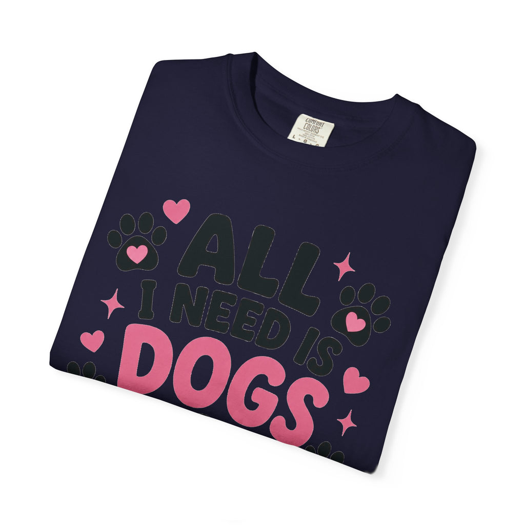 All I Need Is Dogs & Good Vibes Comfort Colors® 1717 T-Shirt | Cute Dog Lover Graphic Tee | Gift for Dog Mom | Unisex Garment-Dyed Shirt