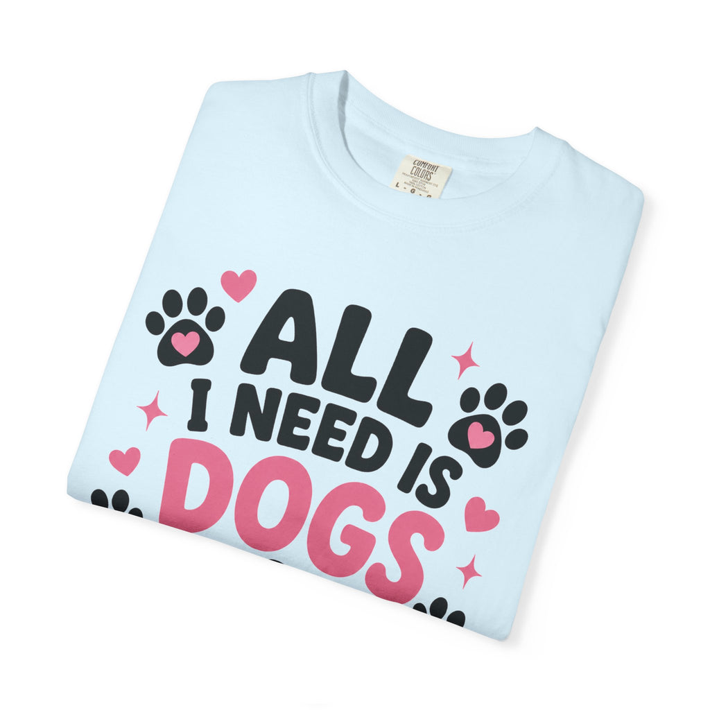 All I Need Is Dogs & Good Vibes Comfort Colors® 1717 T-Shirt | Cute Dog Lover Graphic Tee | Gift for Dog Mom | Unisex Garment-Dyed Shirt