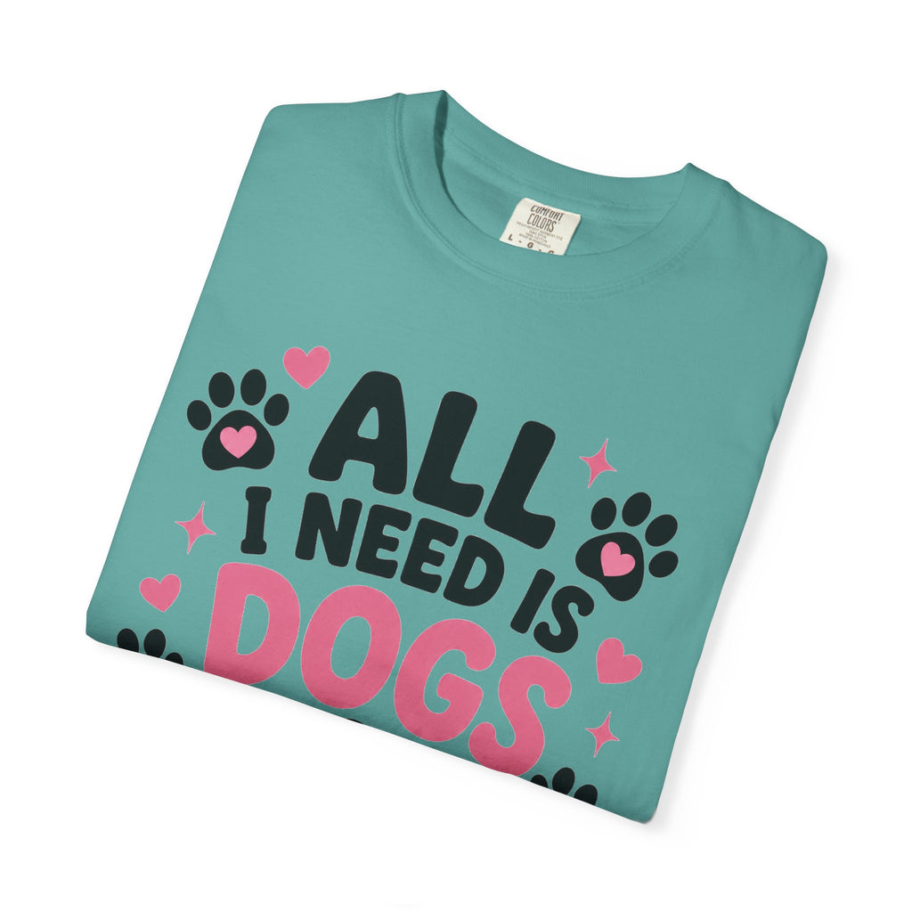 All I Need Is Dogs & Good Vibes Comfort Colors® 1717 T-Shirt | Cute Dog Lover Graphic Tee | Gift for Dog Mom | Unisex Garment-Dyed Shirt