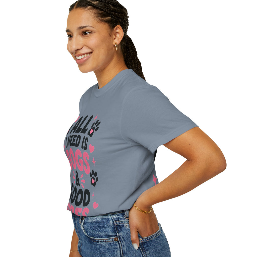 All I Need Is Dogs & Good Vibes Comfort Colors® 1717 T-Shirt | Cute Dog Lover Graphic Tee | Gift for Dog Mom | Unisex Garment-Dyed Shirt