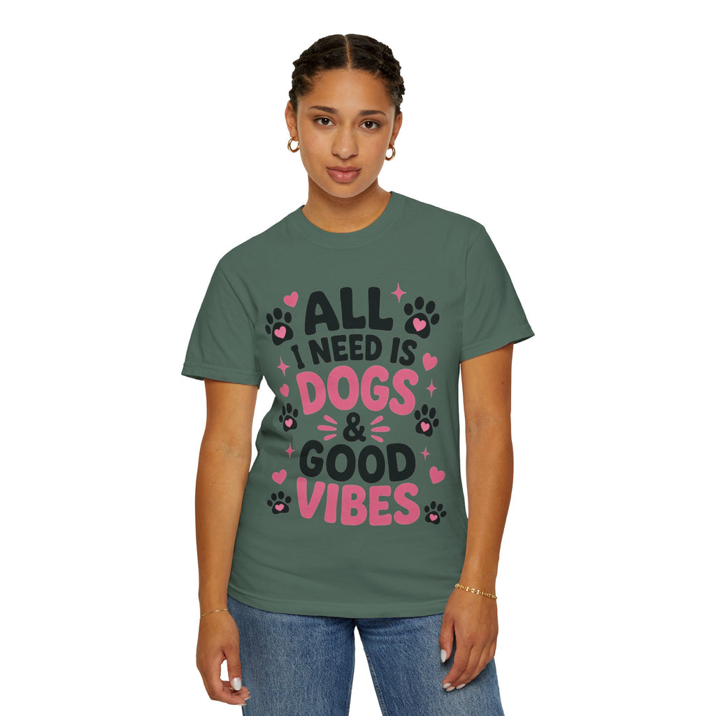 All I Need Is Dogs & Good Vibes Comfort Colors® 1717 T-Shirt | Cute Dog Lover Graphic Tee | Gift for Dog Mom | Unisex Garment-Dyed Shirt