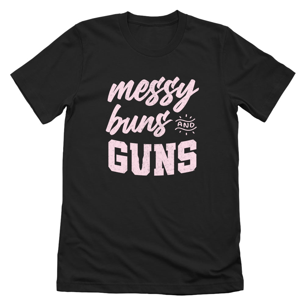 Messy Buns and Guns T-Shirt | Funny Women's Graphic Tee